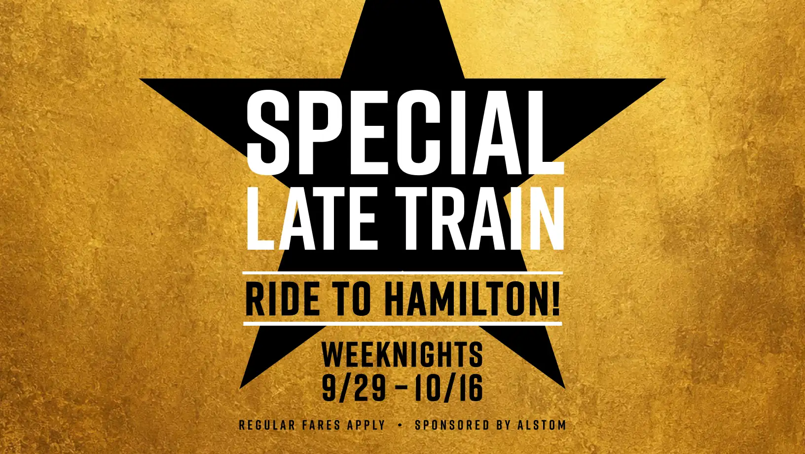 Special Late Train - Ride to Hamilton Weeknights 9/29 - 10/16. Regular fares apply. Sponsored by Alstom.
